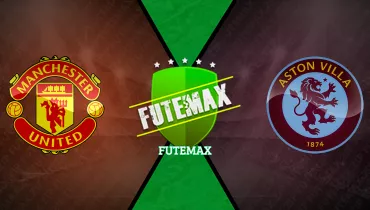 Manchester United x Aston Villa Manchester United x Aston Villa